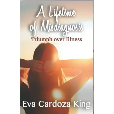 A LIfetime of Misdiagnosis: Triumph over Illness