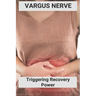 Vargus Nerve: Triggering Recovery Power: Vagus Nerve Treatment