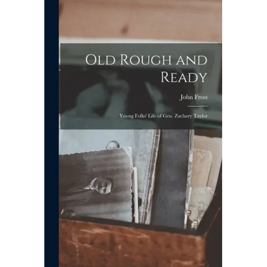 Old Rough and Ready; Young Folks' Life of Gen. Zachary Taylor