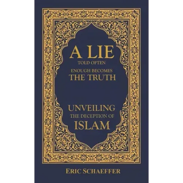 A Lie Told Often Enough Becomes The Truth: Unveiling the Deception of Islam
