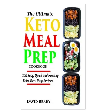 The Ultimate Keto Meal Prep Cookbook: 100 Easy, Quick and Healthy Keto Meal Prep Recipes