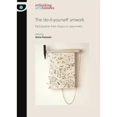 The 'Do-It-Yourself' Artwork: Participation from Fluxus to New Media
