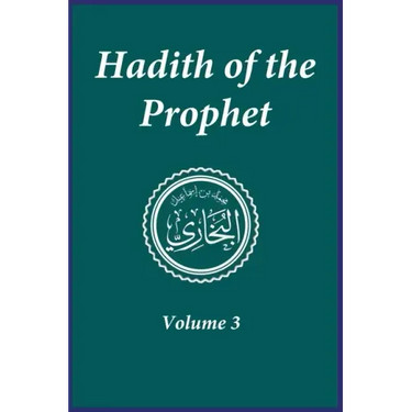 Hadith of the Prophet: Sahih Al-Bukhari: Volume 3