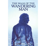 The Walk of the Wandering Man: (complete version)