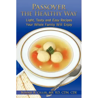 Passover the Healthy Way: Light, Tasty and Easy Recipes Your Whole Family Will Enjoy