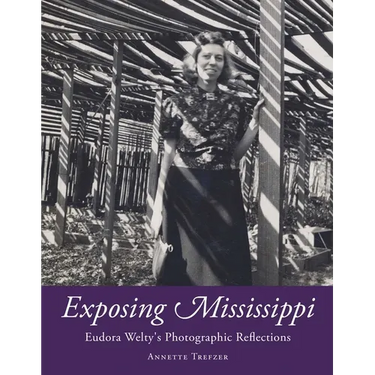 Exposing Mississippi: Eudora Welty's Photographic Reflections