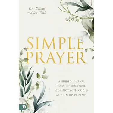 Simple Prayer: A Guided Journal to Quiet Your Soul, Connect with God, and Abide in His Presence