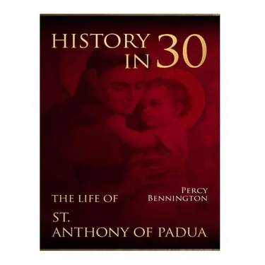 History in 30: The Life of St. Anthony of Padua