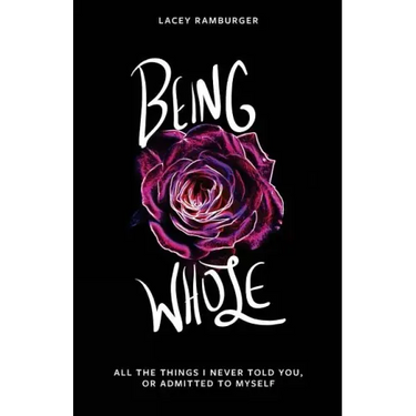 Being Whole: All the Things I Never Told You, Or Admitted to Myself