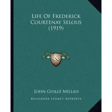 Life Of Frederick Courtenay Selous (1919)