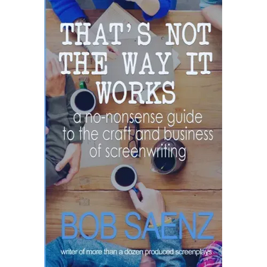 That's Not The Way It Works: a no-nonsense look at the craft and business of screenwriting