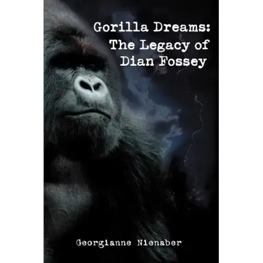 Gorilla Dreams: The Legacy of Dian Fossey