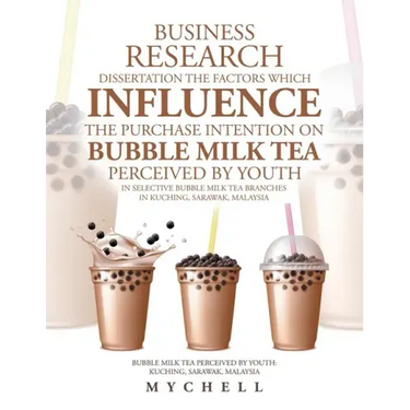 Business Research Dissertation the Factors Which Influence the Purchase Intention on Bubble Milk Tea Perceived by Youth in Selective Bubble Milk Tea B