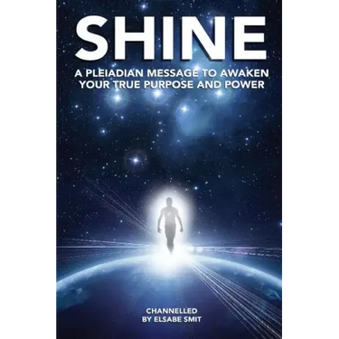 Shine: A Pleiadian Message To Awaken Your True Purpose And Power