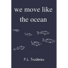 We Move Like the Ocean