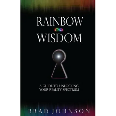 Rainbow Wisdom: A Guide to Unlocking Your Reality Spectrum