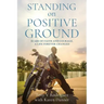 Standing on Positive Ground: Scars of Faith and Courage, A Life Forever Changed
