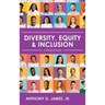 Diversity, Equity, and Inclusion: A Practical Guide