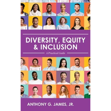 Diversity, Equity, and Inclusion: A Practical Guide
