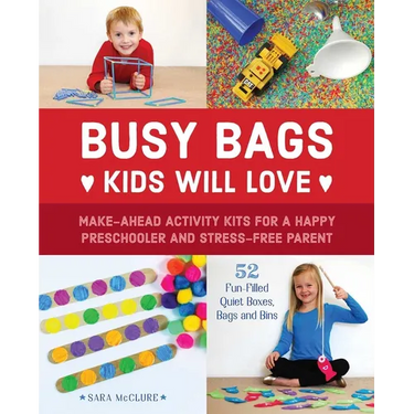 Busy Bags Kids Will Love: Make-Ahead Activity Kits for a Happy Preschooler and Stress-Free Parent