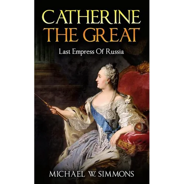Catherine The Great: Last Empress Of Russia