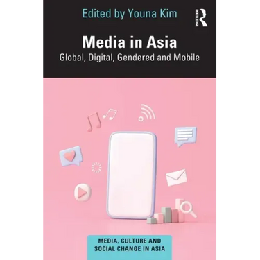 Media in Asia: Global, Digital, Gendered and Mobile