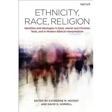 Ethnicity, Race, Religion: Identities and Ideologies in Early Jewish and Christian Texts, and in Modern Biblical Interpretation