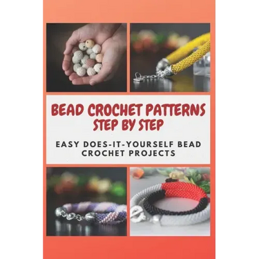 Bead Crochet Patterns Step by Step: Easy Does-It-Yourself Bead Crochet Projects