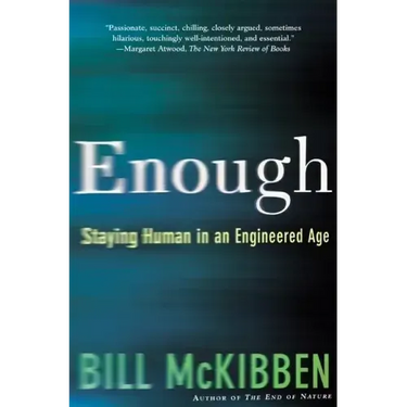 Enough: Staying Human in an Engineered Age