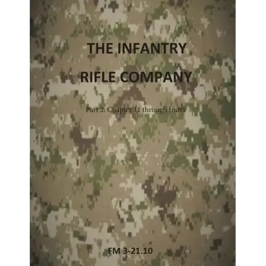 The Infantry Rifle Company Part 2: FM 3-21.10 Chapters 11 thru Index