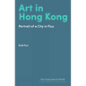 Art in Hong Kong: Portrait of a City in Flux