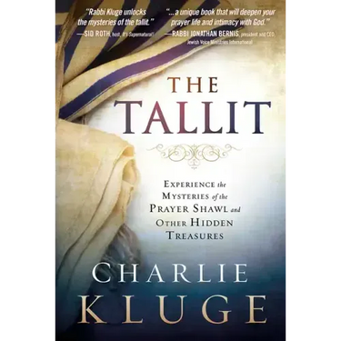 The Tallit: Experience the Mysteries of the Prayer Shawl and Other Hidden Treasures