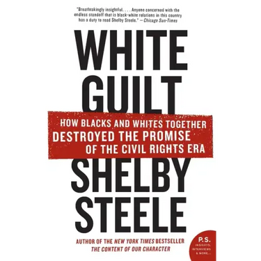 White Guilt: How Blacks and Whites Together Destroyed the Promise of the Civil Rights Era
