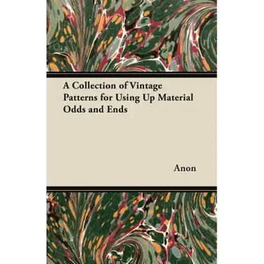 A Collection of Vintage Patterns for Using Up Material Odds and Ends