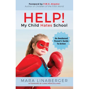 Help! My Child Hates School: An Awakened Parent's Guide to Action