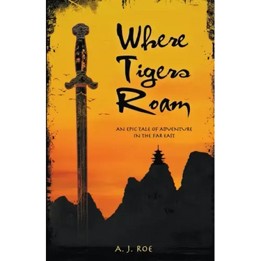 Where Tigers Roam: An Epic Tale of Adventure in the Far East