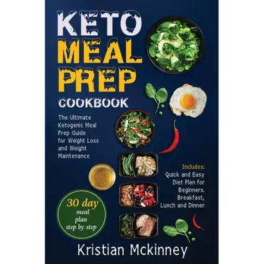Keto Meal Prep Cookbook: The Ultimate Ketogenic Meal Prep Guide for Weight Loss and Weight Maintenance. Includes: Quick and Easy Diet Plan for