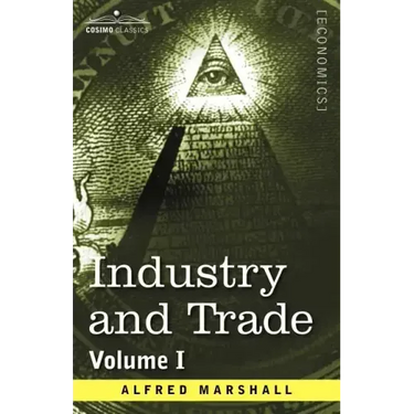 Industry and Trade: Volume I