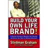 Build Your Own Life Brand!: A Powerful Strategy to Maximize Your Potential and Enhance Your Value for Ultimate Achievement