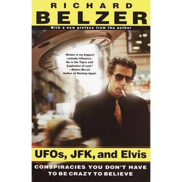 Ufos, Jfk, and Elvis: Conspiracies You Don't Have to Be Crazy to Believe