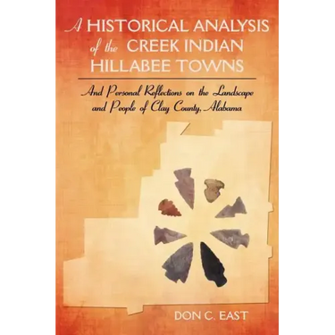 A Historical Analysis of The Creek Indian Hillabee Towns: And Personal Reflections on The Landscape and People of Clay County, Alabama
