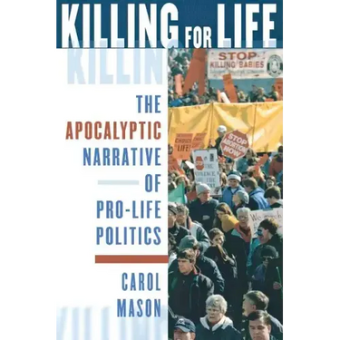 Killing for Life: The Apocalyptic Narrative of Pro-Life Politics