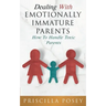 Dealing With Emotionally Immature Parents: How To Handle Toxic Parents