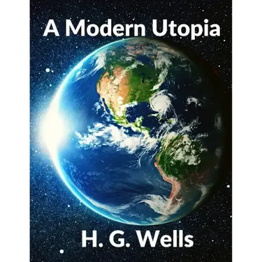 A Modern Utopia: Classics Science Fiction Novel: Classics