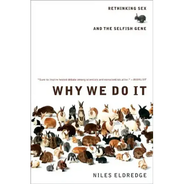 Why We Do It: Rethinking Sex and the Selfish Gene