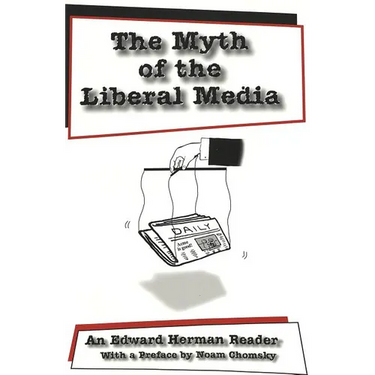 The Myth of the Liberal Media: An Edward Herman Reader