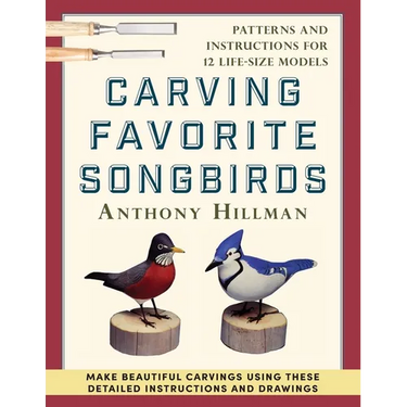 Carving Favorite Songbirds: Patterns and Instructions for 12 Life-Size Models
