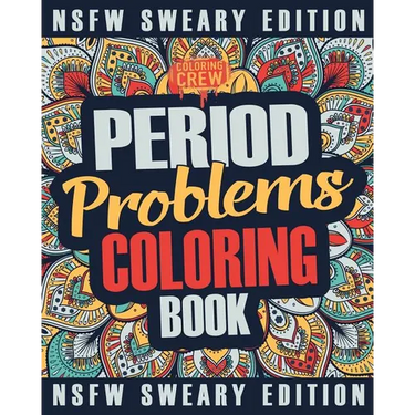 Period Coloring Book: A Sweary, Irreverent & Funny Coloring Book Gift Idea Perfect for Reliving Stress due to PMS, Cramps and Period Pains