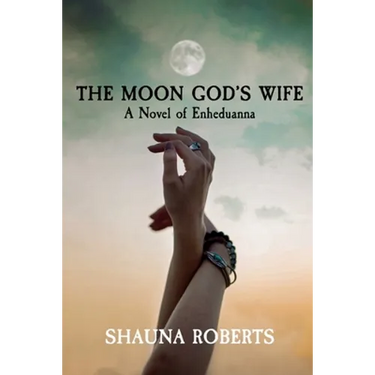 The Moon God's Wife: A Novel of Enheduanna