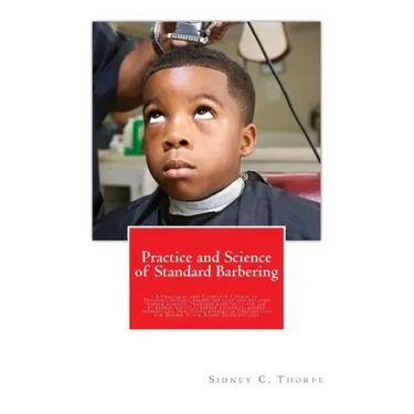 Practice and Science of Standard Barbering: A Practical and Complete Course of Training in Basic barber services and related barber science. Prepared